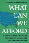 What Can We Afford (A Tour Across American Inequality & A Search For The Road Ahead) by Talmon Joseph Smith, 9781668094365