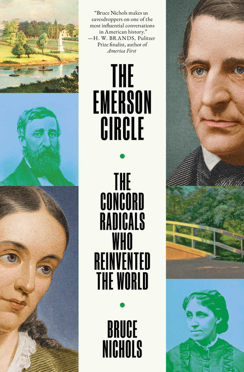 The Emerson Circle (The Concord Radicals Who Reinvented the World) by Bruce Nichols, 9781668094884