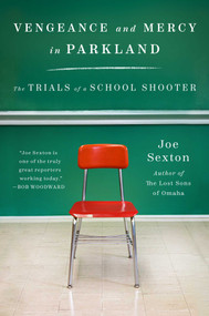 Vengeance and Mercy in Parkland (The Trials of a School Shooter) by Joe Sexton, 9781668097113