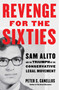 Revenge for the Sixties (Sam Alito and the Triumph of the Conservative Legal Movement) by Peter S. Canellos, 9781668200032