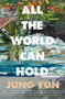 All the World Can Hold by Jung Yun, 9781668200605