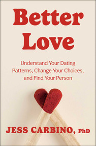 Better Love (Understand Your Dating Patterns, Change Your Choices, and Find Your Person) by Jessica Carbino, 9781668201886