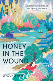 Honey in the Wound (A Novel) by Jiyoung Han, 9781668202173