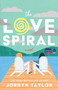 The Love Spiral by Jordyn Taylor, 9781668203347