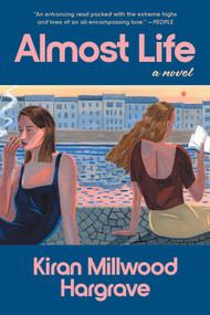 Almost Life (A Novel) by Kiran Millwood Hargrave, 9781668204337