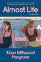 Almost Life (A Novel) by Kiran Millwood Hargrave, 9781668204337