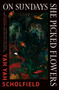 On Sundays She Picked Flowers by Yah Yah Scholfield, 9781668206102