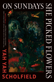 On Sundays She Picked Flowers by Yah Yah Scholfield, 9781668206102