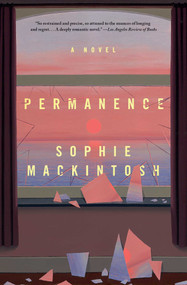 Permanence (A Novel) by Sophie Mackintosh, 9781668206546