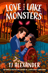 Love and Lake Monsters (A Novel) by TJ Alexander, 9781668206645