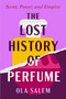 The Lost History of Perfume (Scent, Power, and Empire) by Ola Salem, 9781668210925