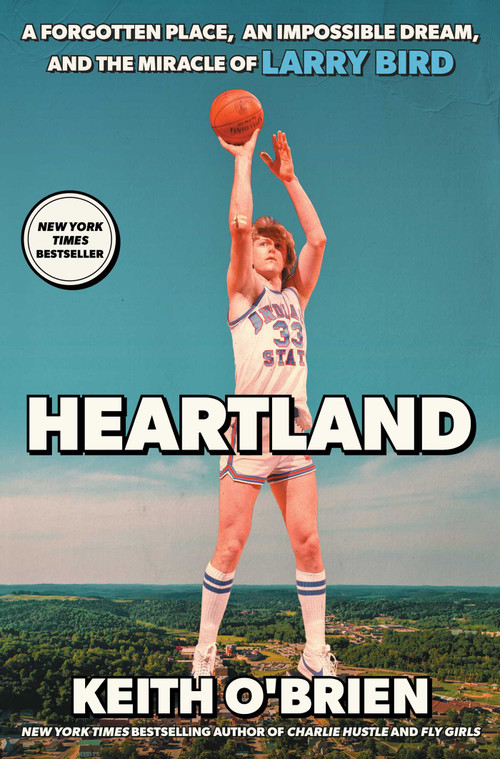 Heartland (A Forgotten Place, an Impossible Dream, and the Miracle of Larry Bird) by Keith O'Brien, 9781668211717