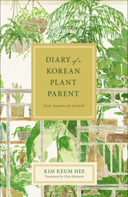 Diary of a Korean Plant Parent (Four Seasons of Growth) by Kim Keum Hee, Clare Richards, 9781668212752