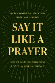 Say It Like a Prayer (Sacred Words for Liberation, Hope, and Healing) by Dori Midnight, 9781668216668