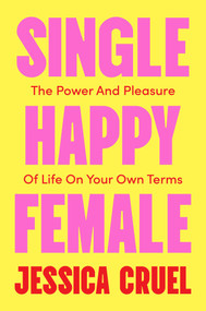 Single Happy Female (The Power and Pleasure of Life on Your Own) by Jessica Cruel, 9781668217221