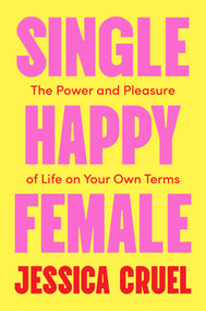 Single Happy Female (The Power and Pleasure of Life on Your Own) by Jessica Cruel, 9781668217221
