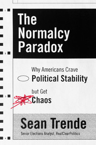 The Normalcy Paradox (Why Americans Crave Political Stability but Get Chaos) by Sean Trende, 9781668218068