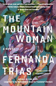 The Mountain Woman (t) (A Novel) by Fernanda Trías, 9781668221754