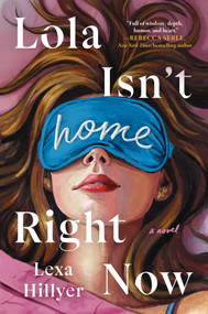 Lola Isn't Home Right Now (A Novel) by Lexa Hillyer, 9781668223048