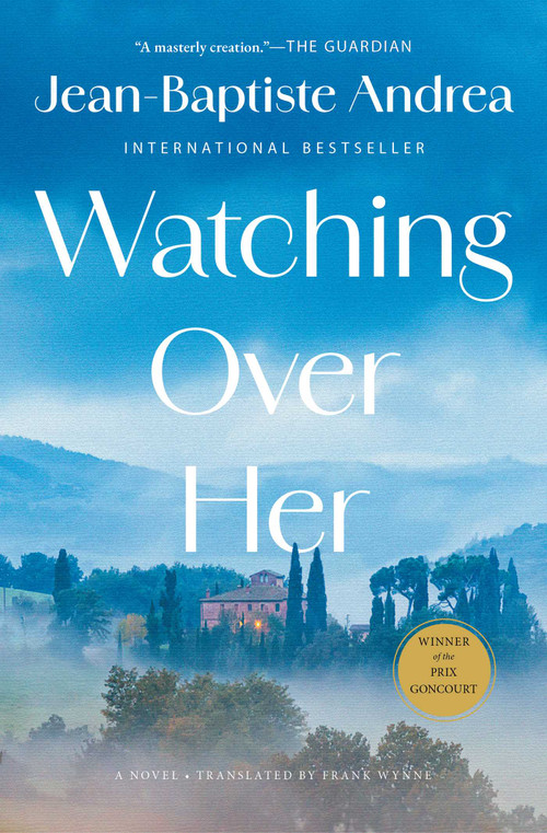 Watching Over Her (A Novel) by Jean-Baptiste Andrea, Frank Wynne, 9781668223178