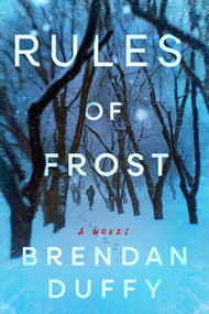 Rules of Frost (A Novel) by Brendan Duffy, 9781668223260