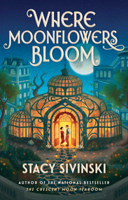 Where Moonflowers Bloom (A Novel) by Stacy Sivinski, 9781668226810
