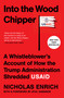 Into the Wood Chipper (A Whistleblower's Account of How the Trump Administration Shredded USAID) by Nicholas Enrich, Atul Gawande, 9781668226964