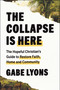 The Collapse Is Here (The Hopeful Christian's Guide to Restore Faith, Home and Community) by Gabe Lyons, 9781668228043