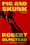 Pig and Skunk (A Novel) by Robert Olmstead, 9781668229934