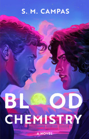 Blood Chemistry (A Novel) by S.M. Campas, 9781668233542