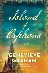 Island of Orphans (A Novel) by Genevieve Graham, 9781668236307