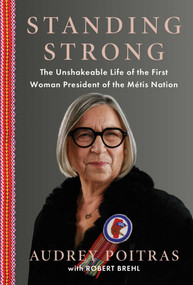 Standing Strong (The Unshakeable Life of the First Woman President of the Métis Nation) by Audrey Poitras, Robert Brehl, 9781668236475