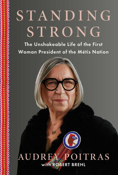 Standing Strong (The Unshakeable Life of the First Woman President of the Métis Nation) by Audrey Poitras, Robert Brehl, 9781668236475