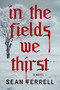 In the Fields We Thirst by Sean Ferrell, 9781668236963