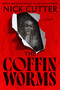 The Coffin Worms (Novellas) by Nick Cutter, 9781668237045
