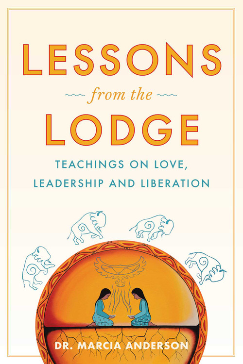 Lessons from the Lodge (Teachings on Love, Leadership, and Liberation) by Marcia Anderson, 9781668240007