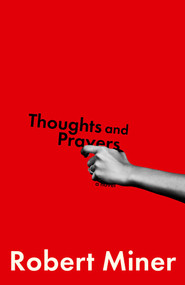 Thoughts and Prayers (A Novel) by Robert B Miner, 9781668242391