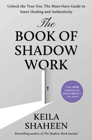 The Book of Shadow Work (Unlock the True You: The Must-Have Guide to Inner Healing and Authenticity) by Keila Shaheen, 9781668250402