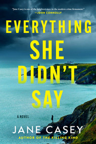 Everything She Didn't Say (A Novel) by Jane Casey, 9781668253434