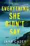 Everything She Didn't Say (A Novel) by Jane Casey, 9781668253434