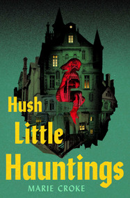 Hush Little Hauntings by Marie Croke, 9781668260340