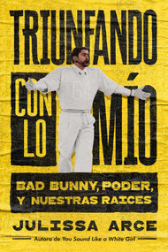 Triunfando con lo mío, Spanish-language edition of Holding onto What's Mine (Bad Bunny, poder y nuestras raíces) by Julissa Arce, 9781668266793