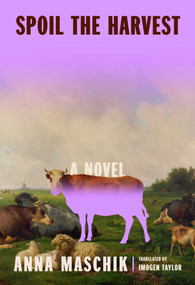 Spoil the Harvest (A Novel) by Anna Maschik, Imogen Taylor, 9781668267240