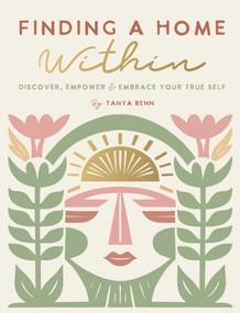 Finding a Home Within (Discover, Empower and Embrace Your True Self) by Tanya Benn, 9781685556129