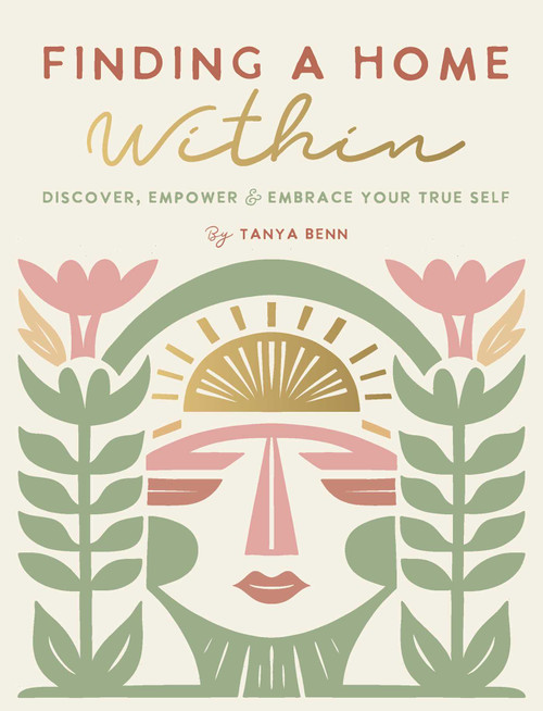Finding a Home Within (Discover, Empower and Embrace Your True Self) by Tanya Benn, 9781685556129