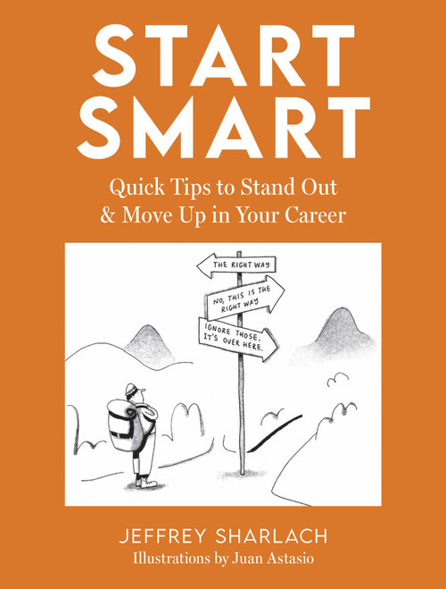 Start Smart (Quick Tips to Stand Out and Move Up in Your Career) by Jeffrey Sharlach, Juan Astasio, 9781685557805