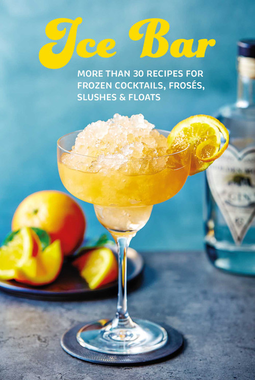 Ice Bar (More than 30 recipes for frozen cocktails, slushies, frosés & floats) by Ryland Peters & Small, 9781788797627