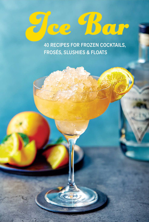 Ice Bar (40 recipes for frozen cocktails, frosés, slushies & floats) by Ryland Peters & Small, 9781788797627