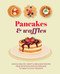 Pancakes & Waffles (Over 60 healthy, hearty & indulgent recipes from nutritious protein pancakes to sweet & sticky desserts) by Ryland Peters & Small, 9781788797900
