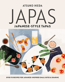 Japas: Japanese-style tapas (Over 70 recipes for Japanese-inspired small bites and sharing food) by Atsuko Ikeda, 9781788797993